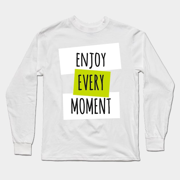 Enjoy Every Moment Long Sleeve T-Shirt by TKLA